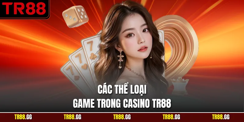 Các thể loại game trong Casino TR88