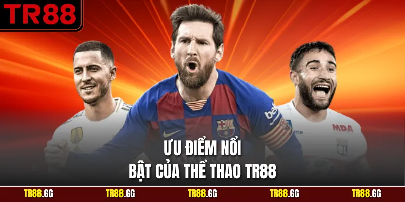 Ưu điểm tạo sức hút to lớn của Thể Thao TR88