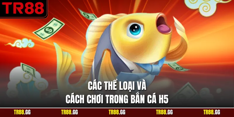 Các thể loại và cách chơi trong Bắn cá h5