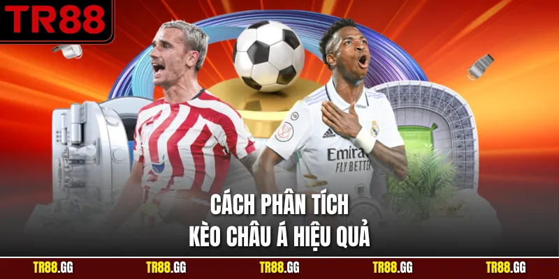 Cách phân tích Kèo Châu Á không bao giờ sai