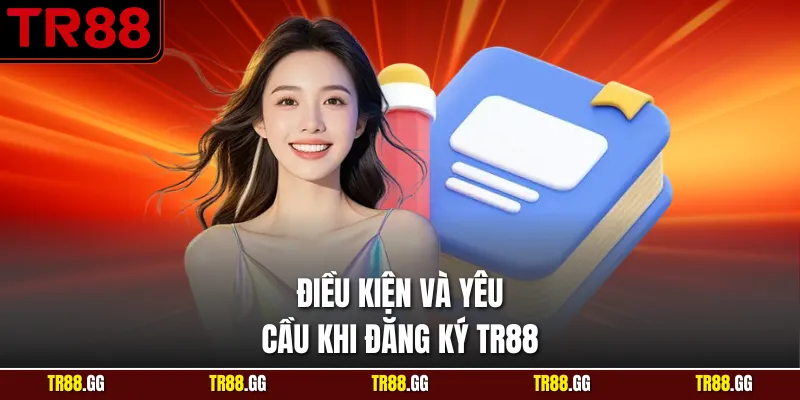 Điều kiện và yêu cầu khi Đăng Ký TR88