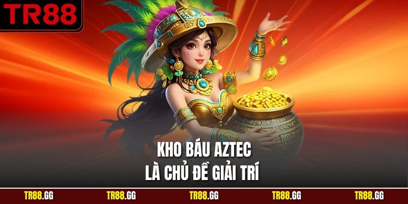 Kho báu Aztec là chủ đề giải trí