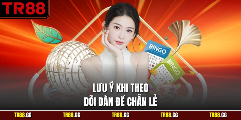 Lưu ý khi theo dõi Dàn Đề Chẵn Lẻ
