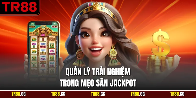 Quản lý trải nghiệm trong Mẹo Săn Jackpot