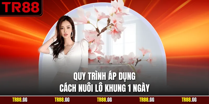 Quy trình áp dụng Cách Nuôi Lô Khung 1 Ngày