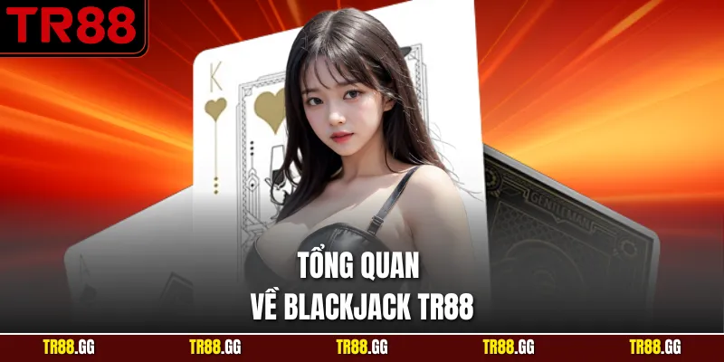 Tổng quan về Blackjack TR88