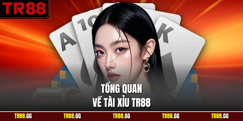 Tổng quan về Tài Xỉu TR88